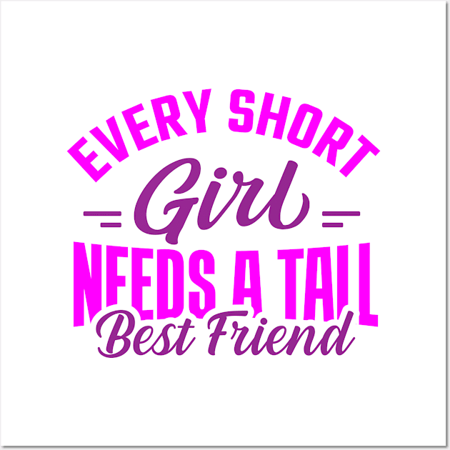 Every Short Girl Needs a Tall Best Friend Wall Art by TheDesignDepot